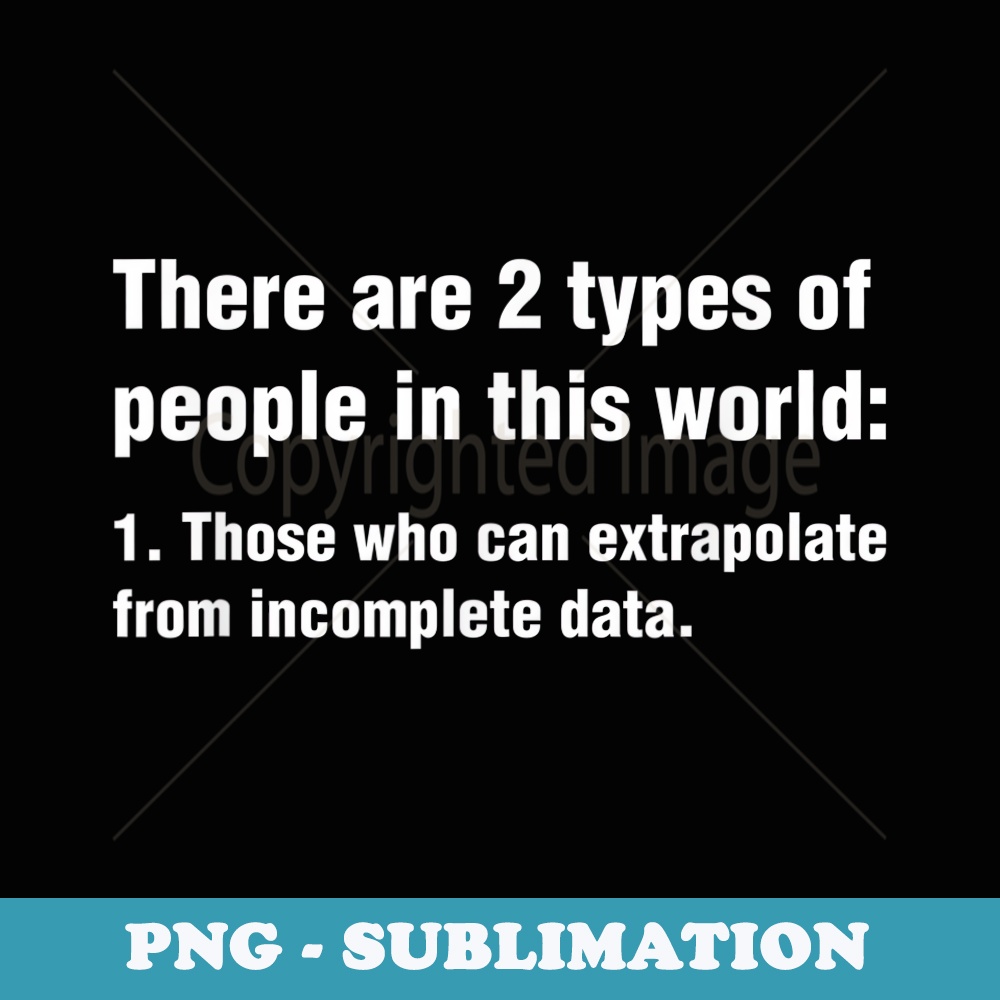 There Are Two Types Of People Extrapolate Funny Appreciation - Sublimation PNG File