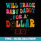 Will Trade My Baby Daddy For A Dollar Vintage Humorous Quote - Decorative Sublimation PNG File