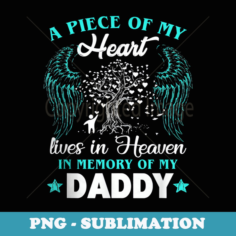 A Piece Of My Heart Lives In Heaven In Memory Of My Daddy - Decorative Sublimation PNG File
