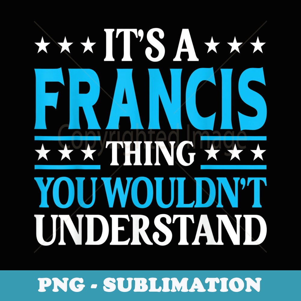 Francis Thing Personal Name Funny Francis - Unique Sublimation PNG Download