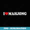 I Love Mahjong I Heart Mahjong - PNG Sublimation Digital Download