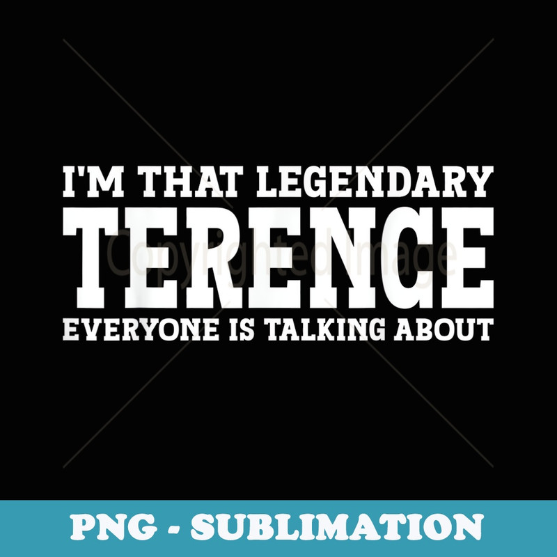 Terence Personal Name First Name Funny Terence - Unique Sublimation PNG Download