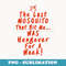 The Last Mosquito That Bit Me..Was Hungover For A Week Funny - Premium PNG Sublimation File