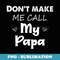 Dont Make Me Call My Papa Grandpa Funny Grandkids - PNG Transparent Sublimation Design