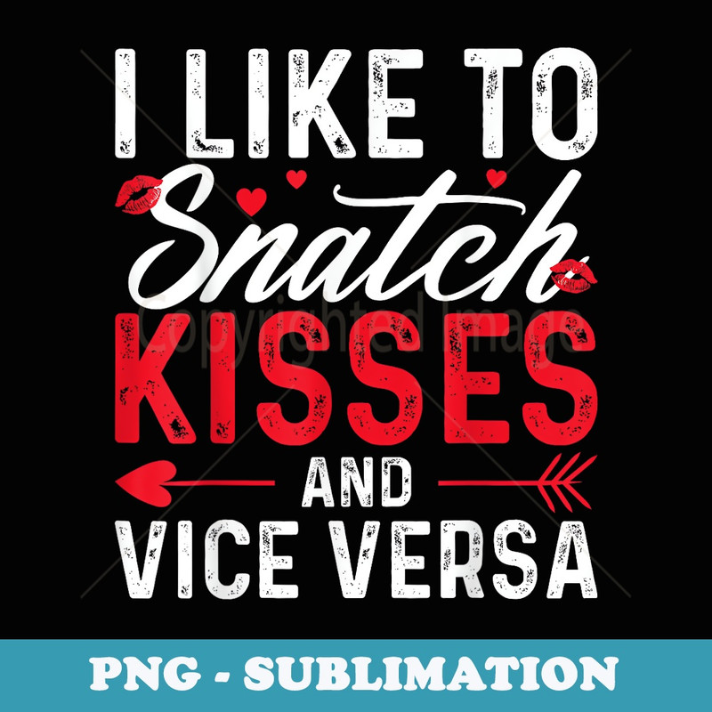 I Like To Snatch Kisses And Vice Versa Funny Couple Apparel - Digital Sublimation Download File