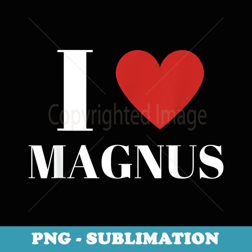 I Love MAGNUS Heart Family Lover - Artistic Sublimation Digital File
