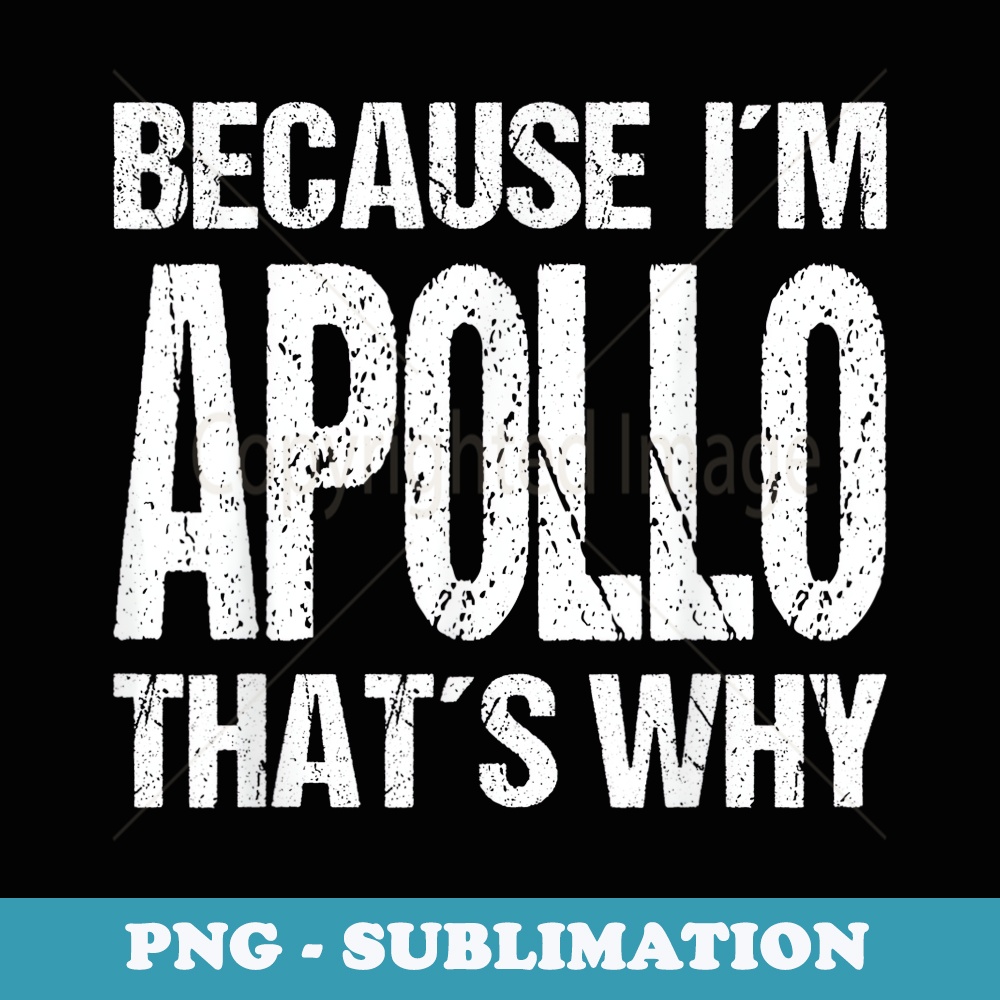 BECAUSE IM APOLLO THATS WHY Fun - Unique Sublimation PNG Download
