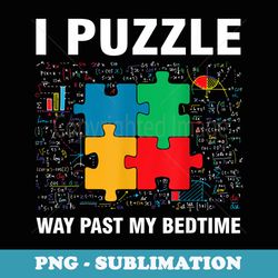 funny i puzzle way past my bedtime jigsaw puzzles math lover - exclusive png sublimation download