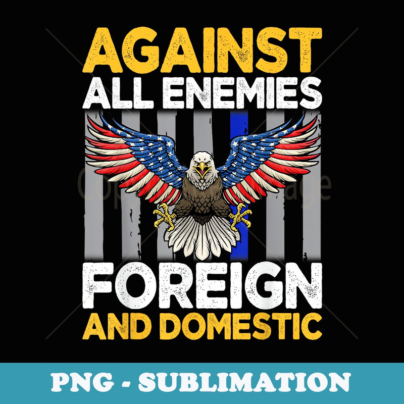 Against All Enemies Foreign And Domestic - PNG Transparent Sublimation File