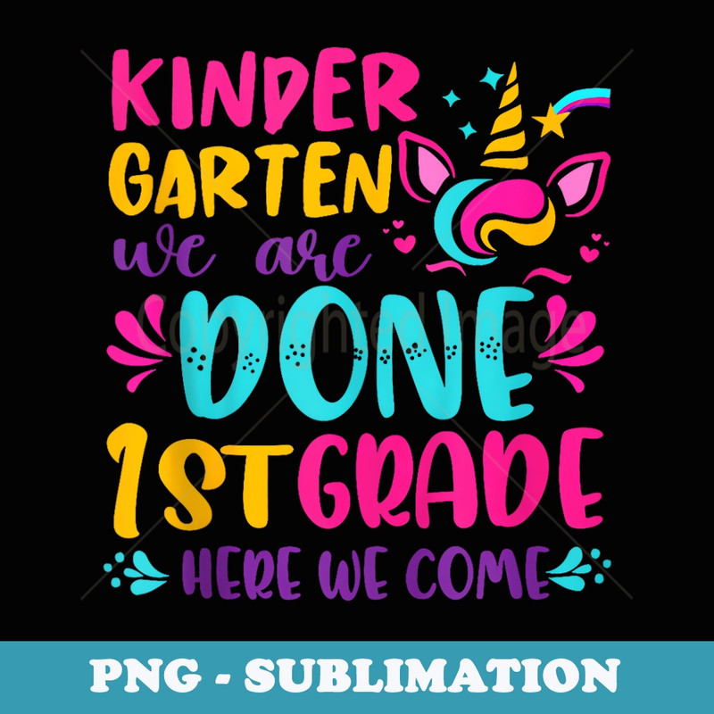 Kindergarten Done 1st Grade Last Day Of School Graduation - PNG Sublimation Digital Download