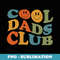 Groovy Cool Dads Club, Dad Birthday Father Day s (Back) - Trendy Sublimation Digital Download
