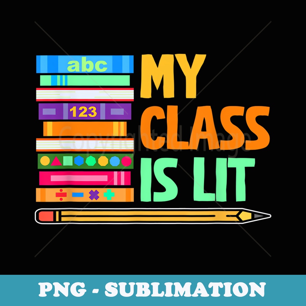 My Class Is Lit Reading Books Literature Teacher - Exclusive PNG Sublimation Download