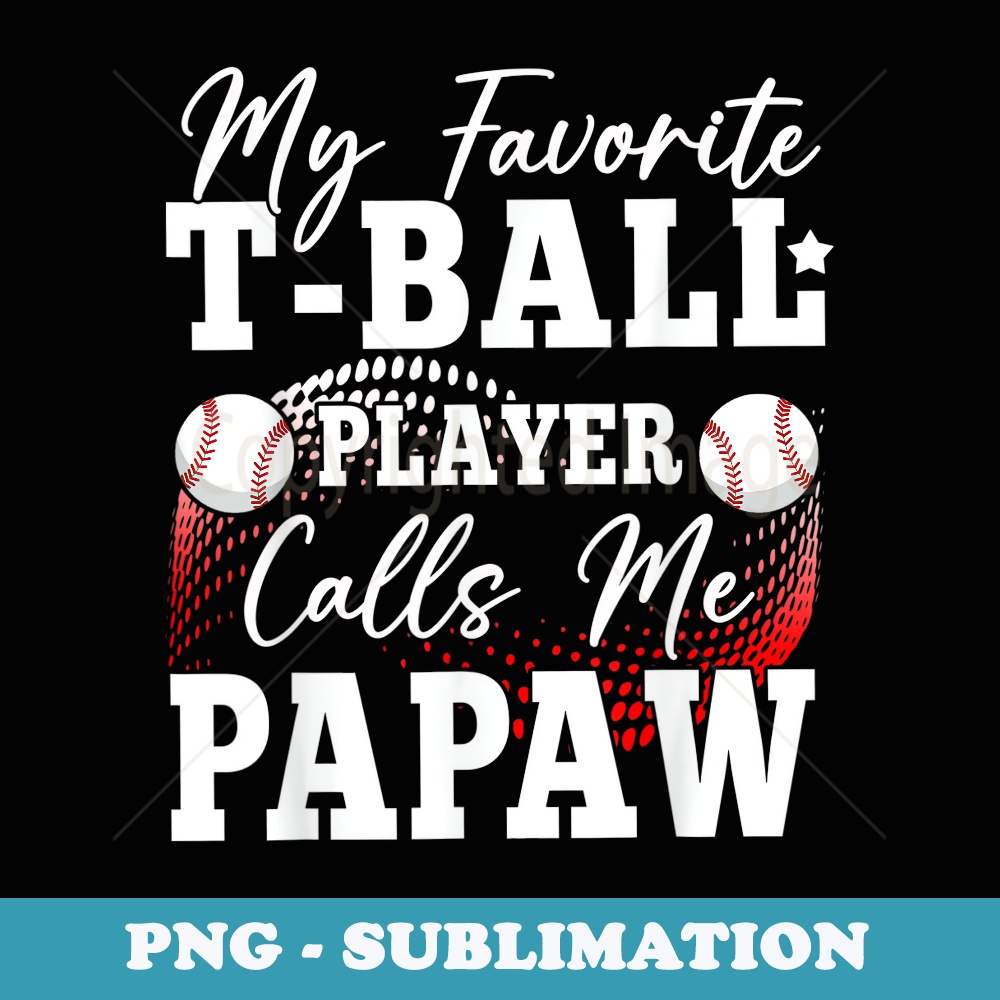 My Favorite Ball Player Calls Me Papaw - PNG Sublimation Digital Download