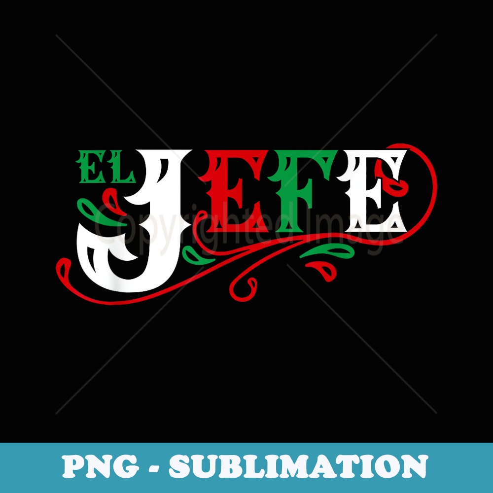 El Jefe The Boss in Spanish Funny Mexican Quote - Trendy Sublimation Digital Download