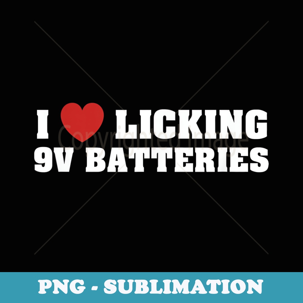 I love licking 9V batteries - Vintage Sublimation PNG Download
