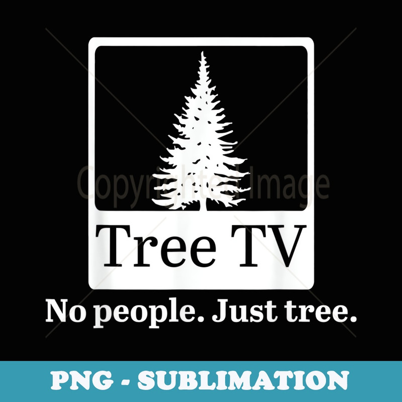 Tree TV No People Just Tree Apparel - Digital Sublimation Download File