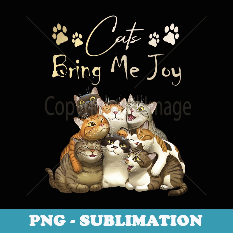 Cats bring me joy - Digital Sublimation Download File