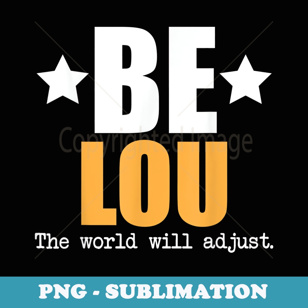 Be Lou The World Will Adjust - Exclusive PNG Sublimation Download