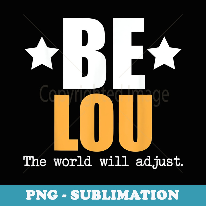 Be Lou The World Will Adjust - Exclusive PNG Sublimation Download