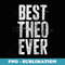 Best Theo Ever Funny Personalized First Name - High-Resolution PNG Sublimation File