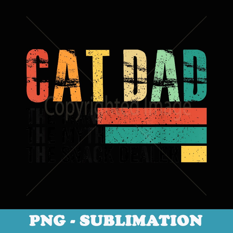 Cat Dad The Men The Myth The Snack Dealer - Vintage Sublimation PNG Download