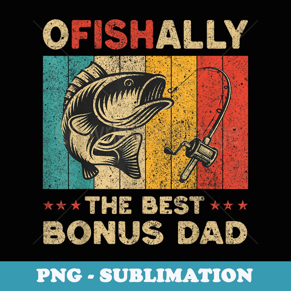 Fathers Day Funny Fishing Ofishally The Best Bonus Dad - Instant PNG Sublimation Download