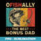 Fathers Day Funny Fishing Ofishally The Best Bonus Dad - Instant PNG Sublimation Download