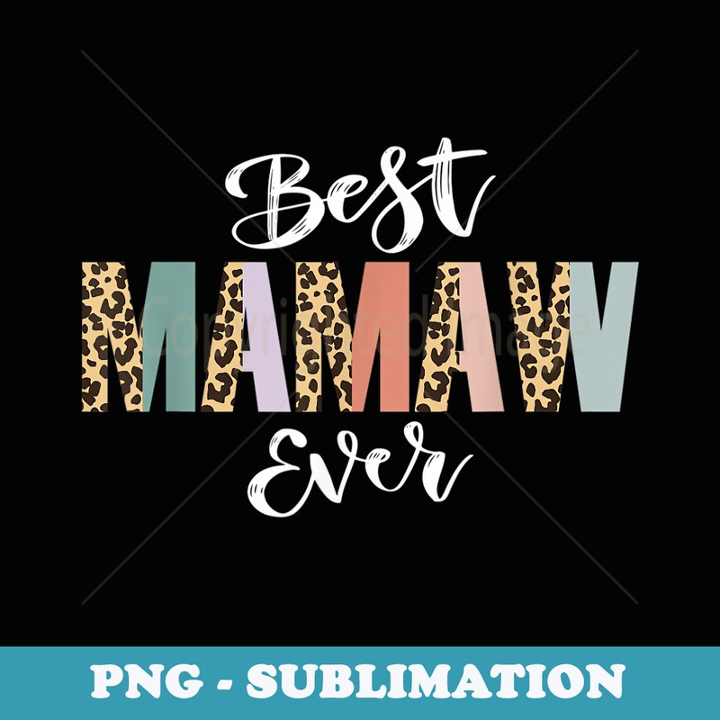 Best Mamaw Ever Leopard Print Family Love Grandma Mother Day - Signature Sublimation PNG File