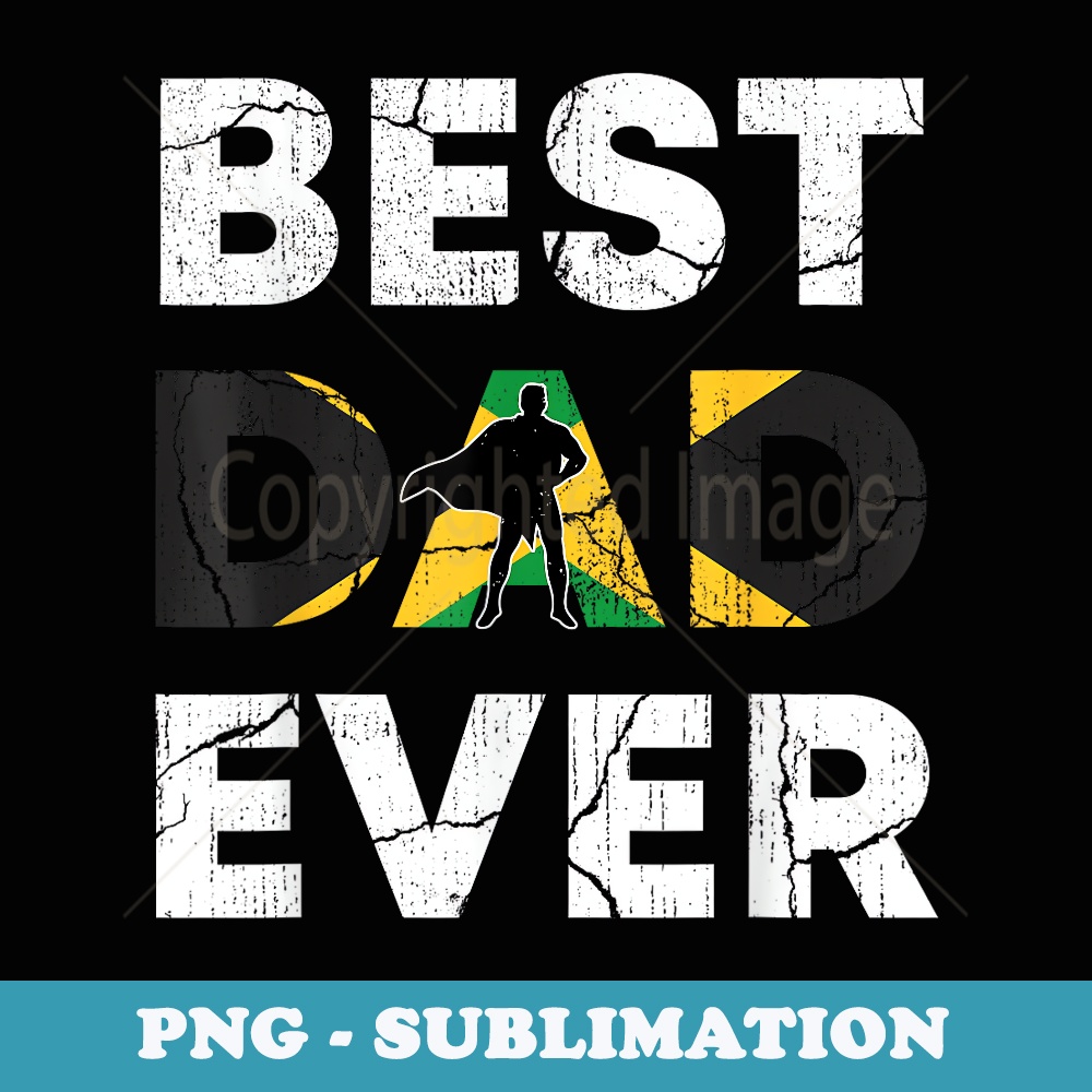 Best Jamaican Dad Ever Jamaica Daddy Fathers Day - Unique Sublimation PNG Download