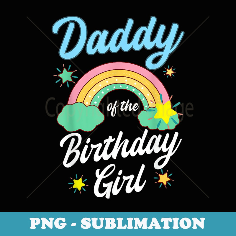 Daddy Of The Birthday Girl Rainbow Family Bday Party - Elegant Sublimation PNG Download