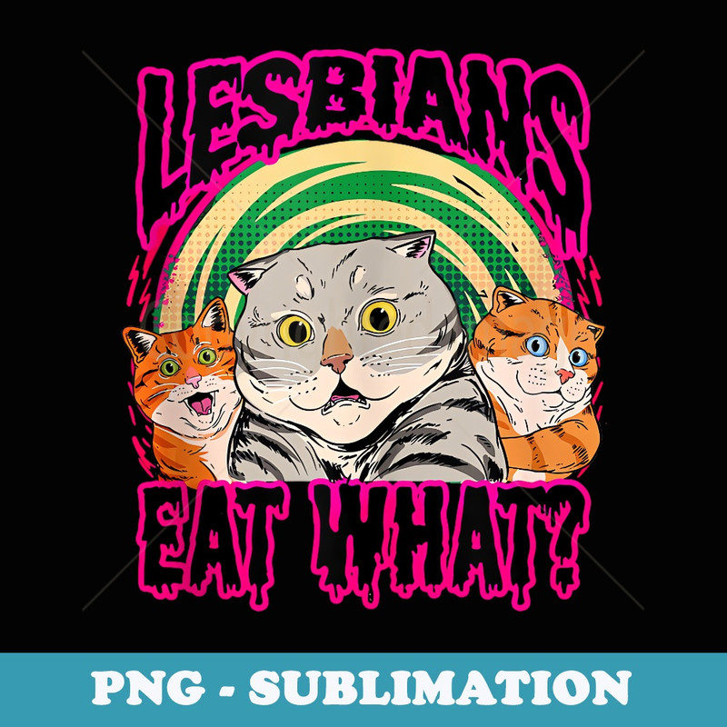 Lesbians Eat What Be Kind LGBT Ally Cat Gay LGBT Pride - Trendy Sublimation Digital Download