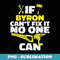 If BYRON cant Fix It, No One Can, Funny Personalized Name - Instant PNG Sublimation Download