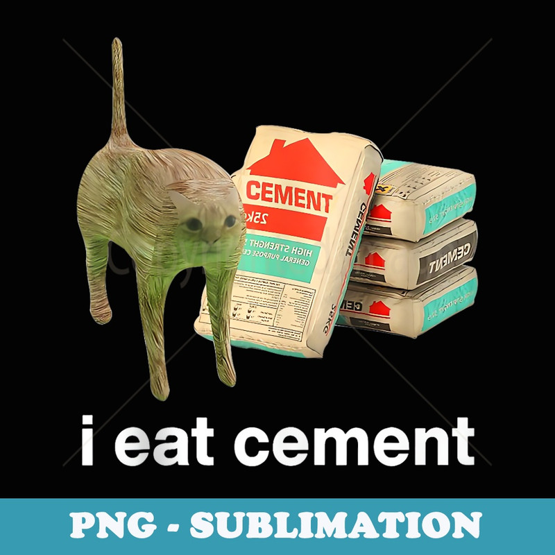 I Eat Cement Cursed Cat Funny Meme Ironic Unhinged - Exclusive Sublimation Digital File