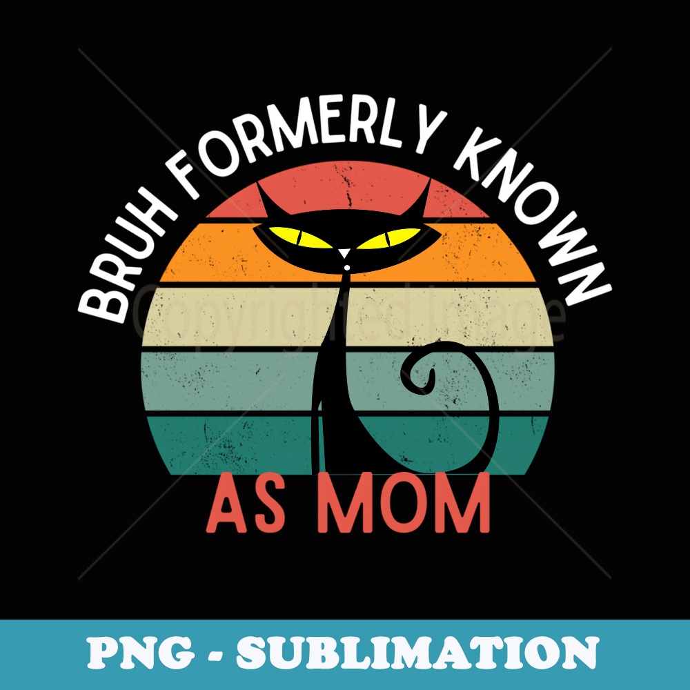 Bruh Formerly Known As MOM Funny s for MOM mothers Day - Sublimation PNG File