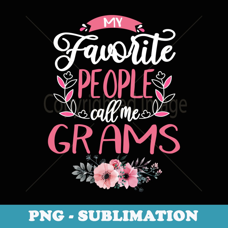 My Favorite People Call Me Grams Grandma s for - Sublimation PNG File