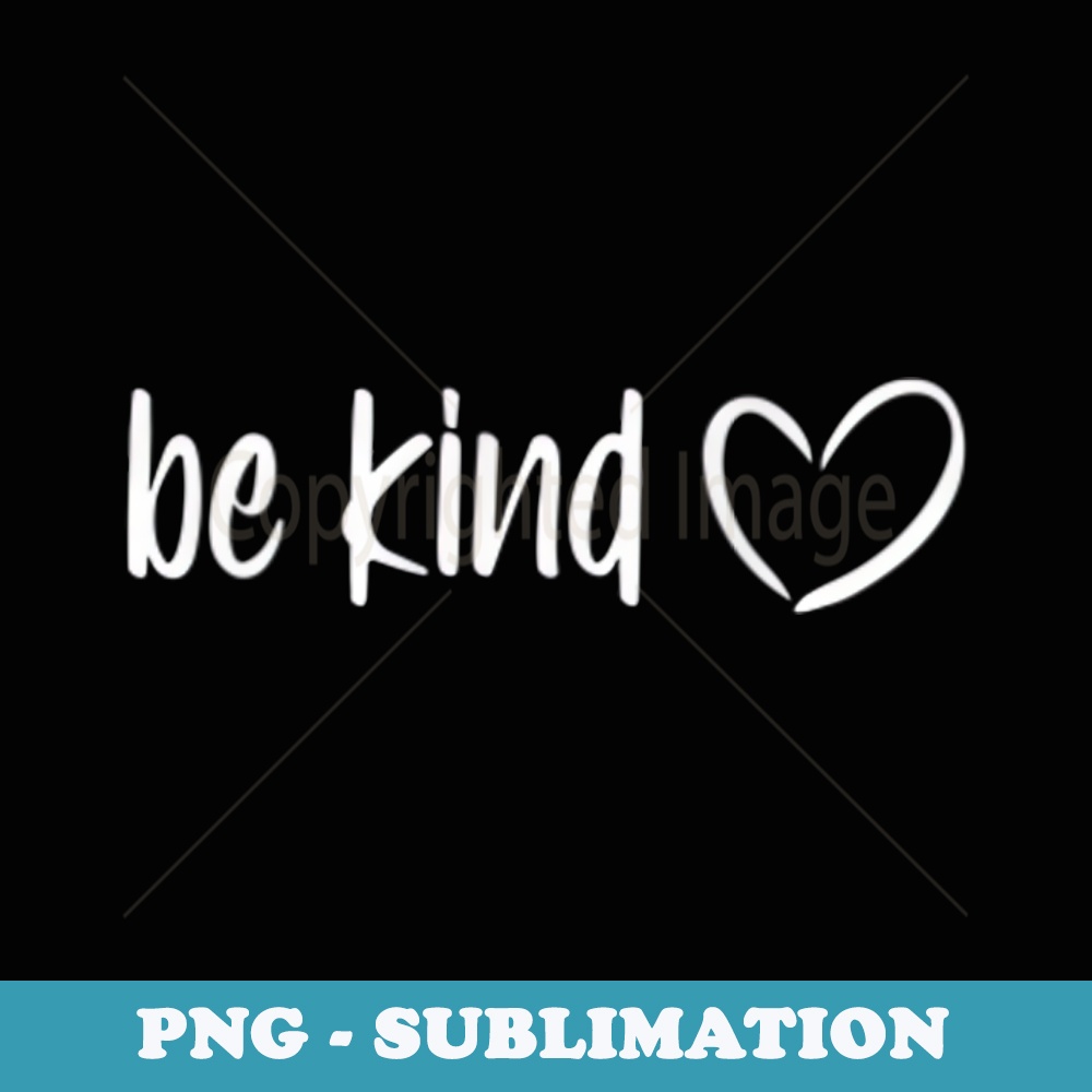 Be Kind Dear Person Behind Me The World Is A Better Place - Artistic Sublimation Digital File