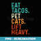 Eat Tacos Pet Cats Lift Heavy Funny Gym Retro Vintage - Premium PNG Sublimation File