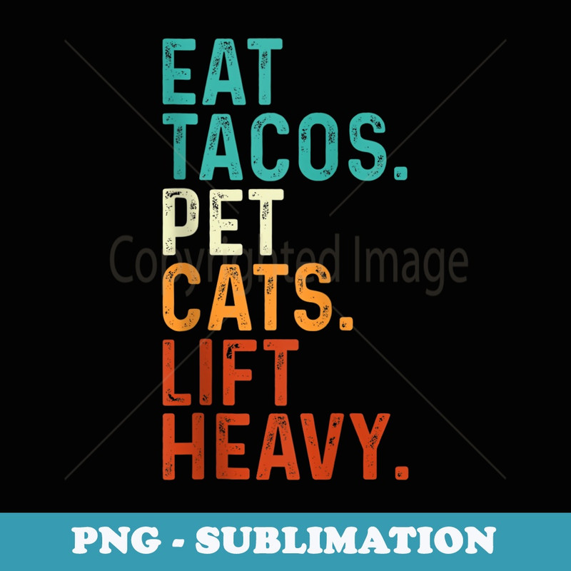 Eat Tacos Pet Cats Lift Heavy Funny Gym Retro Vintage - Premium PNG Sublimation File