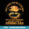 Fishing Dad Fisherman Fatherhood Papa Fathers Day - Aesthetic Sublimation Digital File