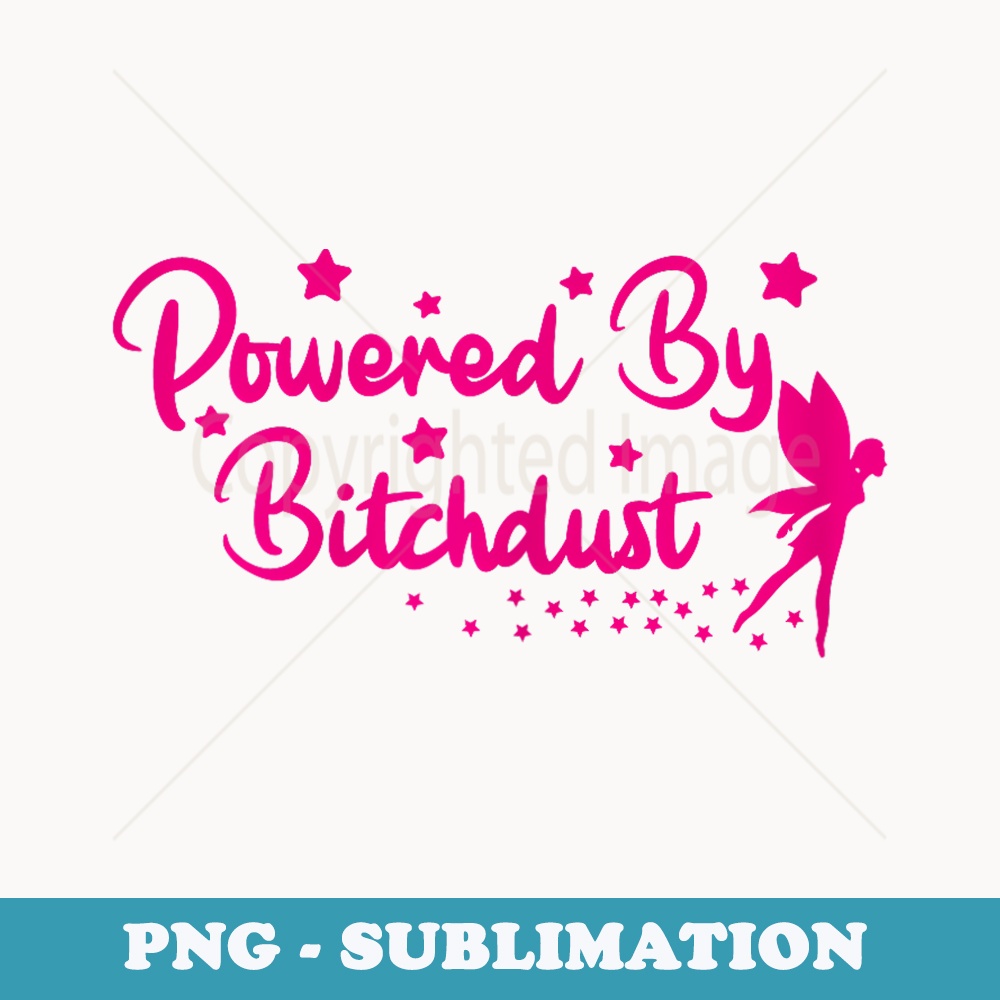 Powered by Bitchdust sarcastic Saying Magical Fairy - PNG Transparent Sublimation File