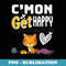 Cmon Get Happy cat funny happy birthday - Vintage Sublimation PNG Download