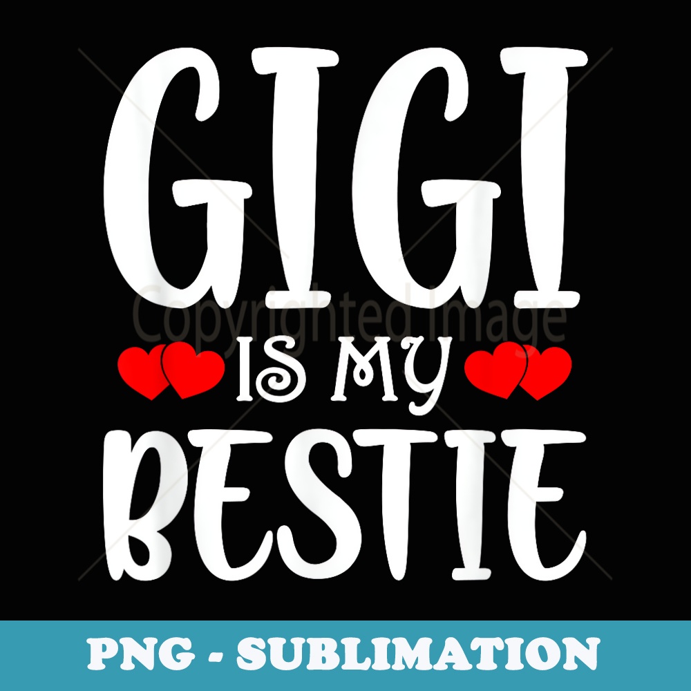 Gigi Is My Bestie Toddler Design from Grandma Grandpa - Instant Sublimation Digital Download