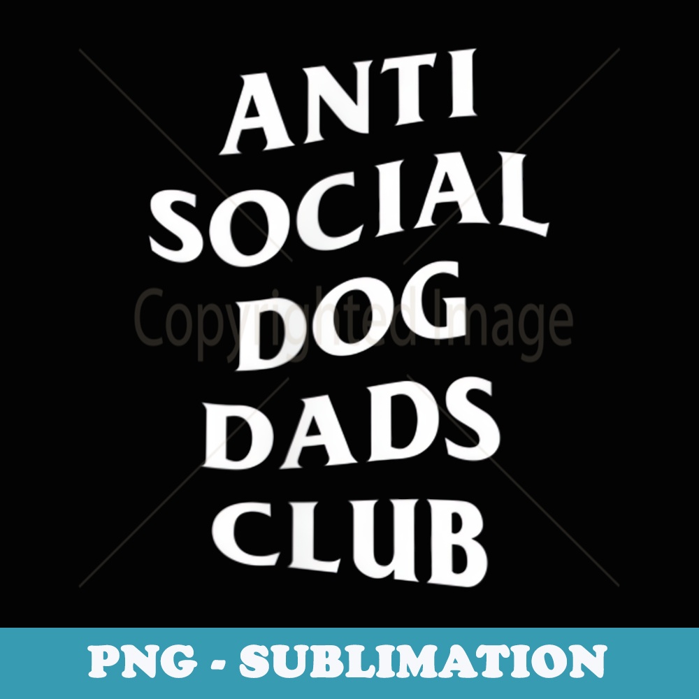 Mens Anti social dog dads club, funny introvert father dog lover - Decorative Sublimation PNG File