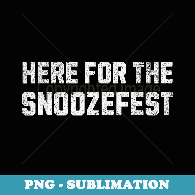 Here For The Snoozefest Funny Fathers Day Boring Sports - Sublimation Digital Download