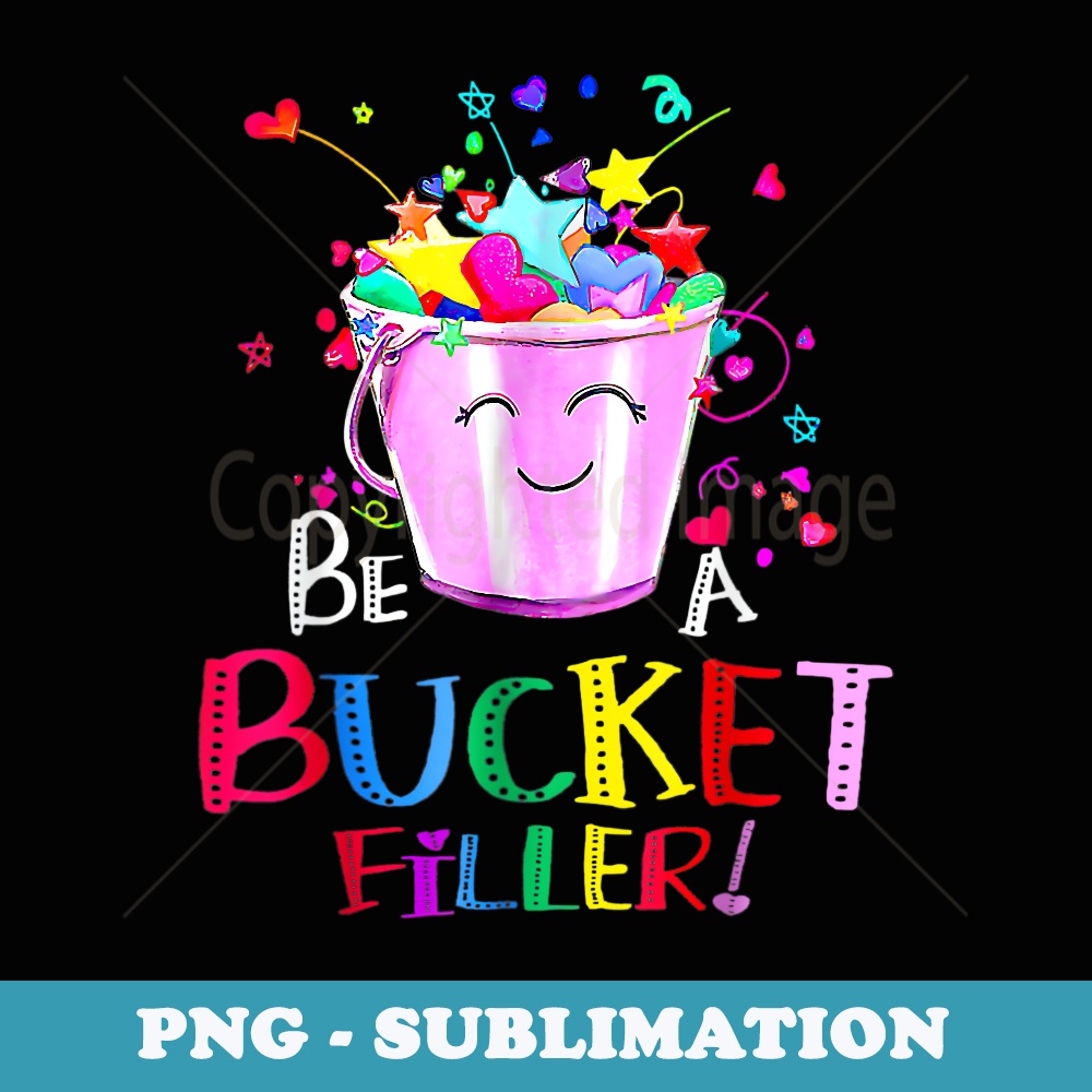 Be A Bucket Filler Funny School Back To School - PNG Sublimation Digital Download