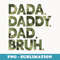 Dada Daddy Dad Bruh Funny Fathers Day Camo Dad Bruh - Sublimation PNG File