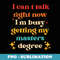 I Cant Talk Right Now Im Busy Getting My Masters Degree - Instant Sublimation Digital Download