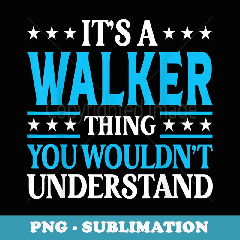 Its A Walker Thing Surname Funny Family Last Name Walker - Modern Sublimation PNG File