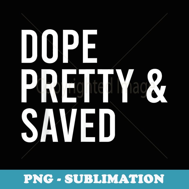 Dope Pretty And Saved Apparel - Premium PNG Sublimation File