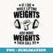 If I Die While Lifting Weights Add More Weights Funny Gym - Unique Sublimation PNG Download